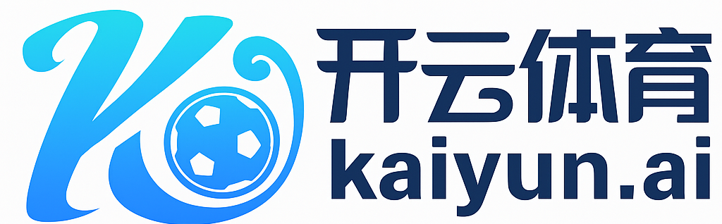 开云体育APP官网 - Kaiyun Sports官方平台｜下载畅玩热门赛事